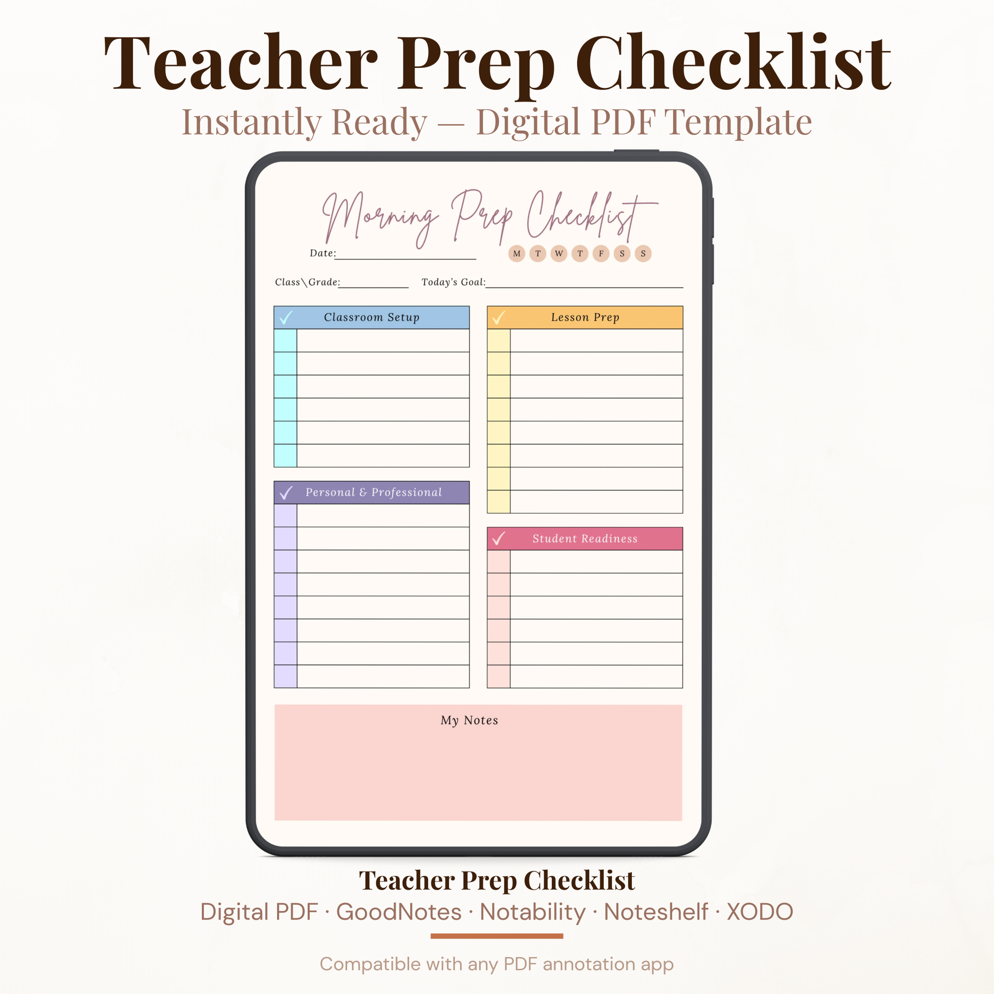 Digital teacher morning prep checklist PDF shown on iPad featuring a colorful pastel design with date field day of week selector from Monday to Sunday class and grade field today's goal field classroom setup checklist with blue checkboxes lesson prep checklist with yellow checkboxes personal and professional checklist with purple checkboxes student readiness checklist with pink checkboxes and my notes section — compatible with GoodNotes Notability Noteshelf XODO Samsung Notes and Kindle Scribe